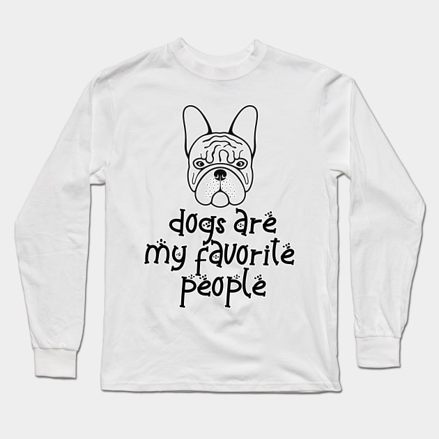 Dogs are my favorite people french bulldogs Long Sleeve T-Shirt by nextneveldesign